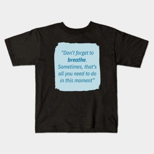 Don't forget to breathe. Kids T-Shirt